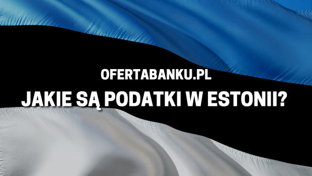 Jakie są podatki w Estonii?